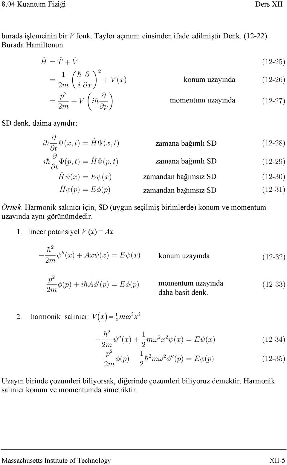 Harmonik salınıcı için, SD (uygun seçilmiş birimlerde) konum ve momentum uzayında aynı görünümdedir. 1.