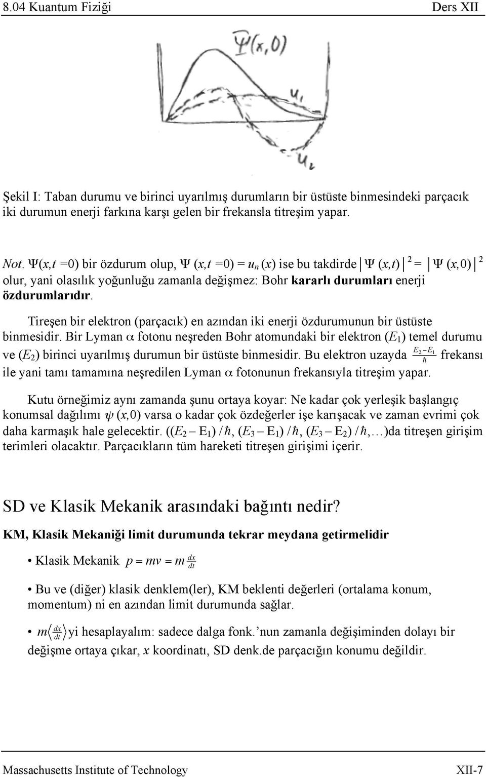 Tireşen bir elektron (parçacık) en azından iki enerji özdurumunun bir üstüste binmesidir.