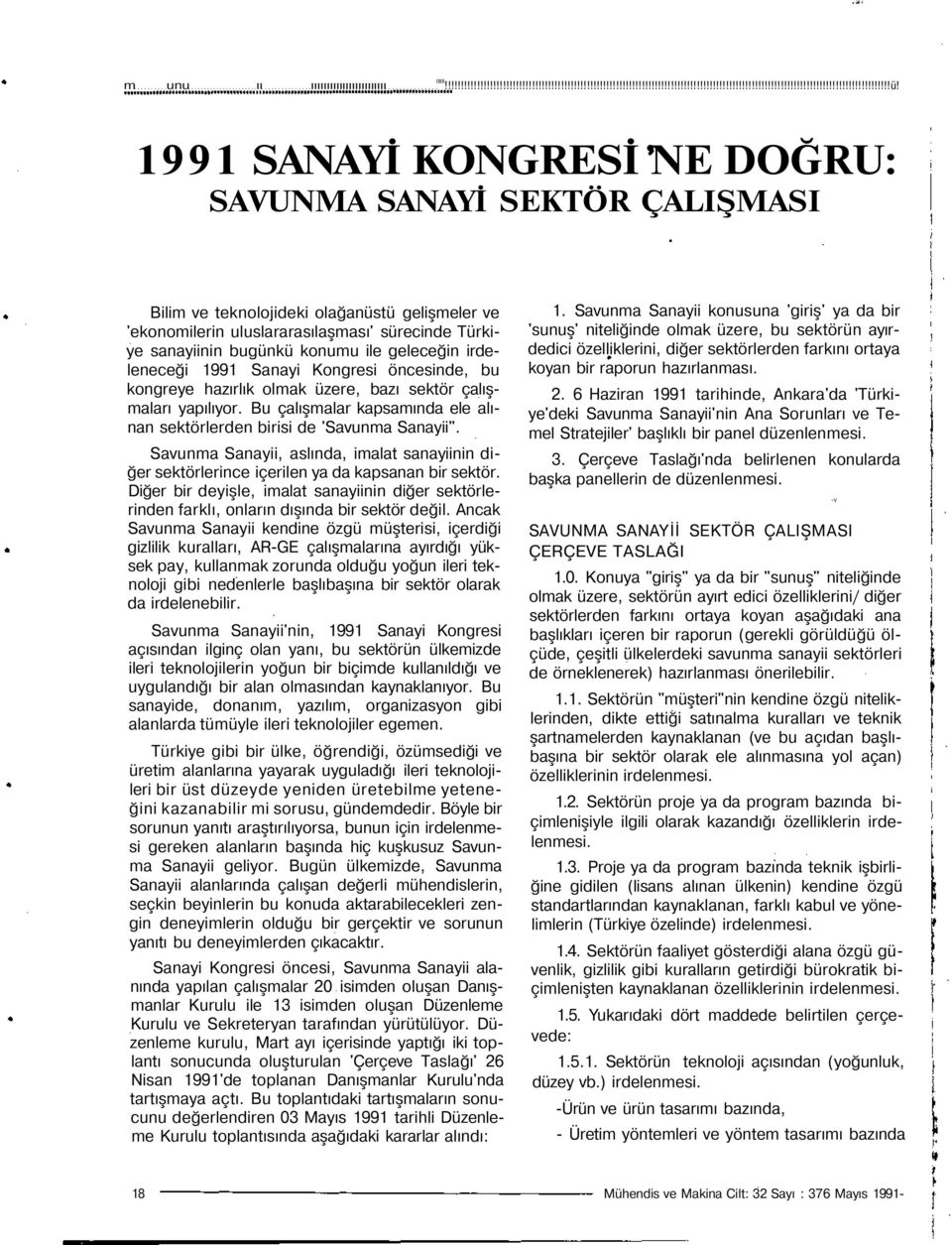 geleceğin irdeleneceği 1991 Sanayi Kongresi öncesinde, bu kongreye hazırlık olmak üzere, bazı sektör çalışmaları yapılıyor.