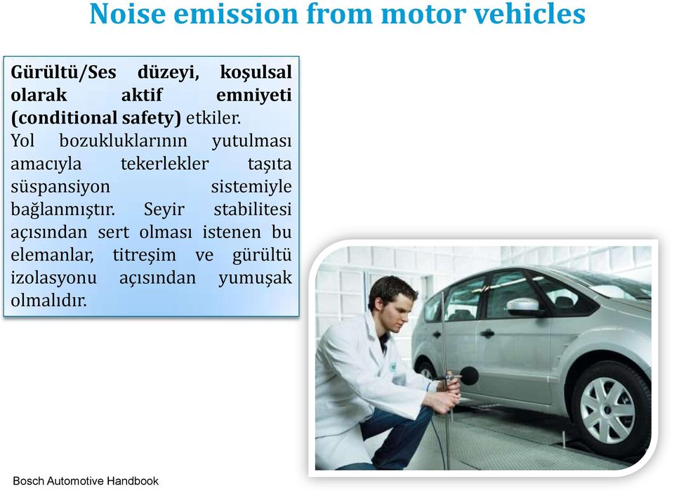 Yol bozukluklarının yutulması amacıyla tekerlekler taşıta süspansiyon sistemiyle