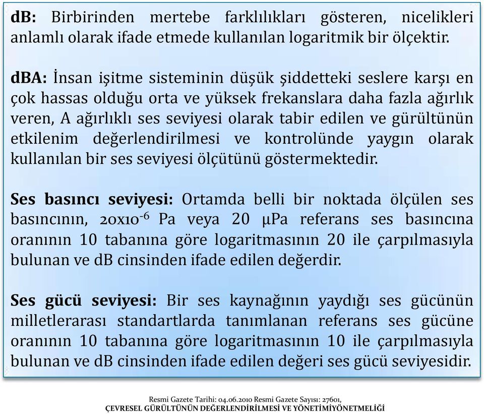 etkilenim değerlendirilmesi ve kontrolünde yaygın olarak kullanılan bir ses seviyesi ölçütünü göstermektedir.