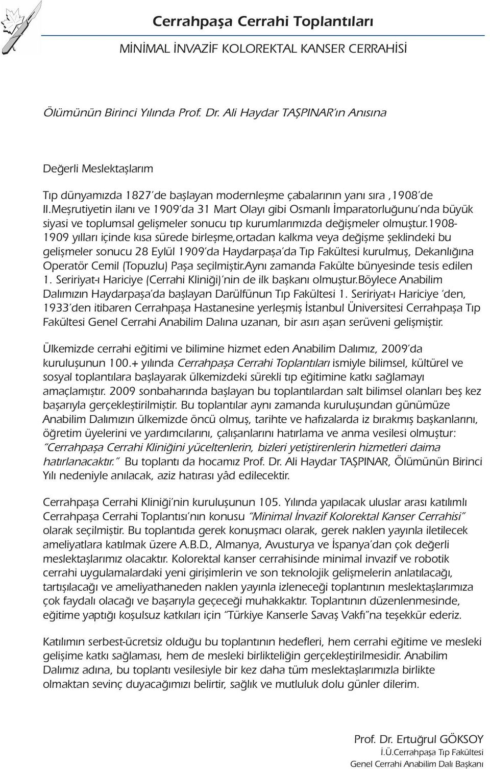 Meşrutiyetin ilanı ve 1909 da 31 Mart Olayı gibi Osmanlı İmparatorluğunu nda büyük siyasi ve toplumsal gelişmeler sonucu tıp kurumlarımızda değişmeler olmuştur.