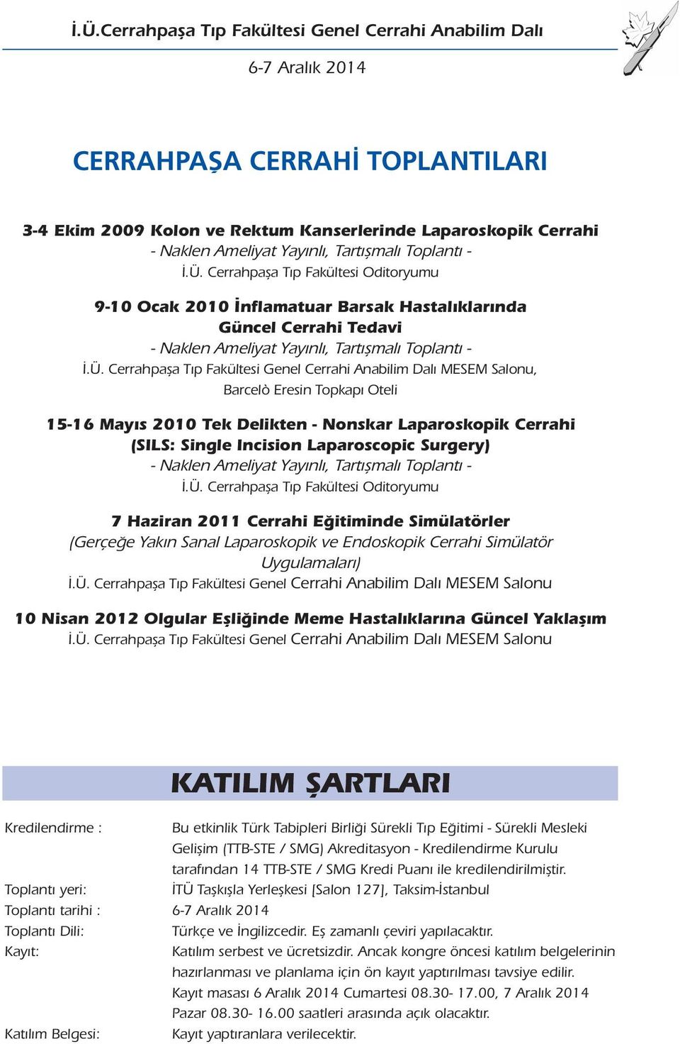 Cerrahpafla T p Fakültesi Oditoryumu 9-10 Ocak 2010 nflamatuar Barsak Hastal klar nda Güncel Cerrahi Tedavi - Naklen Ameliyat Yay nl, Tart  Cerrahpafla T p Fakültesi Genel Cerrahi Anabilim Dal MESEM