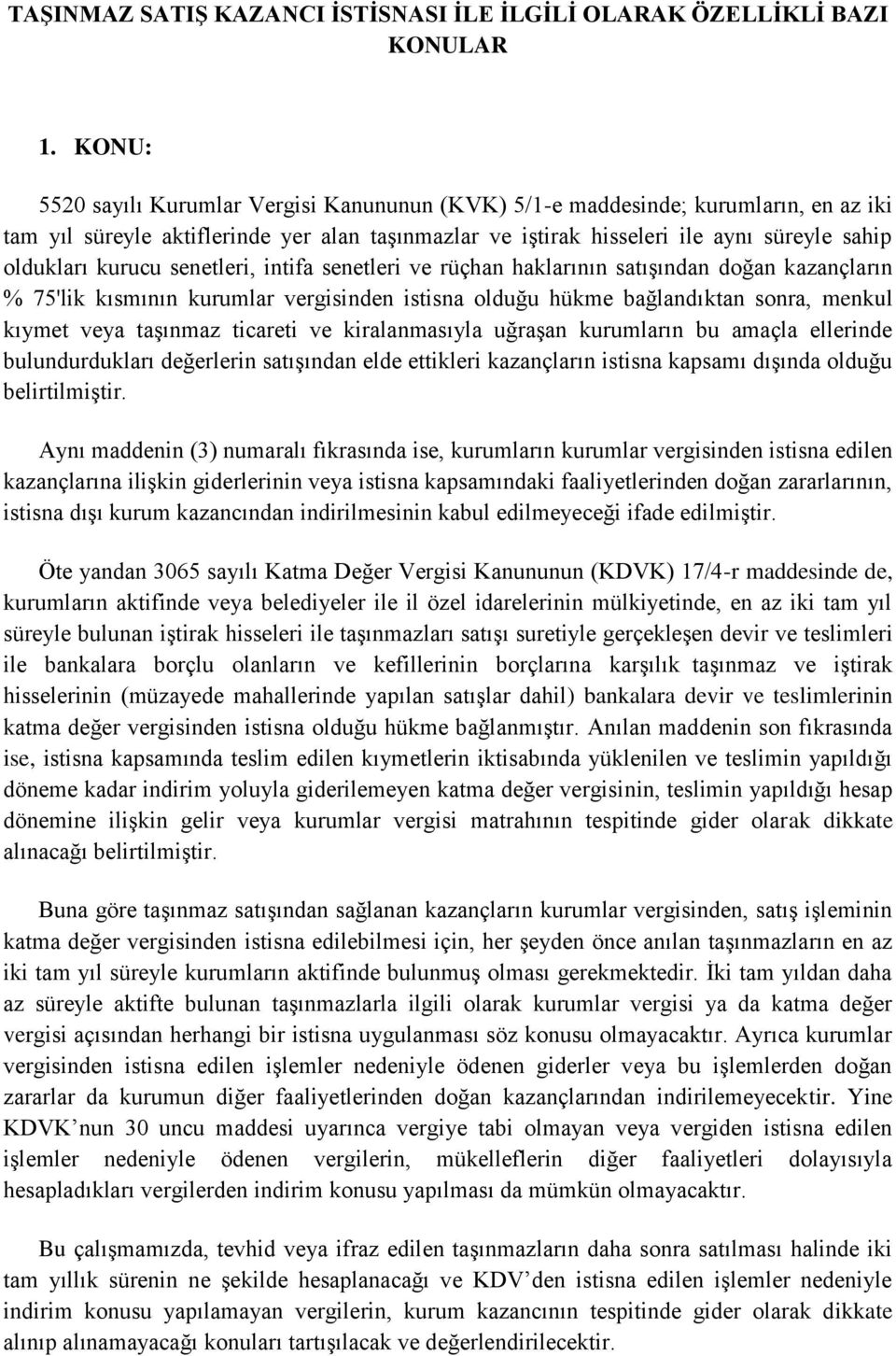 kurucu senetleri, intifa senetleri ve rüçhan haklarının satışından doğan kazançların % 75'lik kısmının kurumlar vergisinden istisna olduğu hükme bağlandıktan sonra, menkul kıymet veya taşınmaz