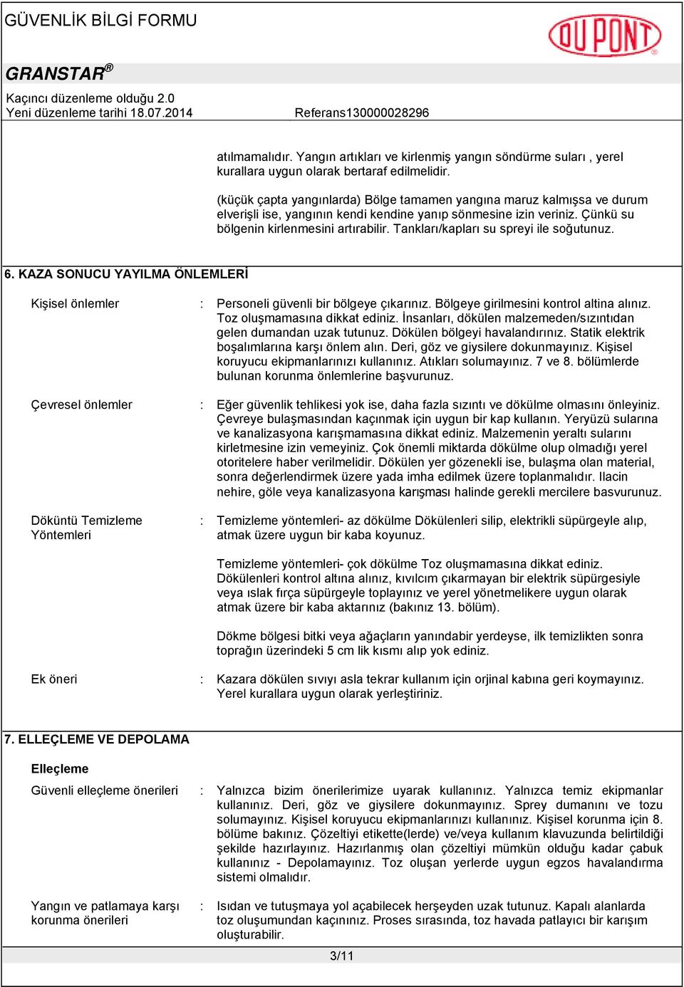 Tankları/kapları su spreyi ile soğutunuz. 6. KAZA SONUCU YAYILMA ÖNLEMLERİ Kişisel önlemler : Personeli güvenli bir bölgeye çıkarınız. Bölgeye girilmesini kontrol altina alınız.