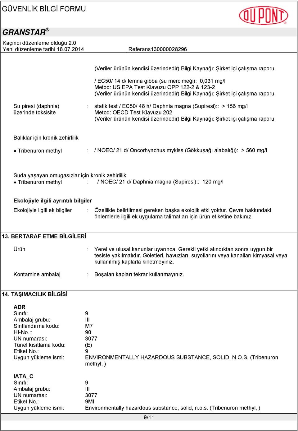 zehirlilik Tribenuron methyl : / NOEC/ 21 d/ Daphnia magna (Supiresi):: 120 mg/l Ekolojiyle ilgili ayrıntılı bilgiler Ekolojiyle ilgili ek bilgiler : Özellikle belirtilmesi gereken başka ekolojik