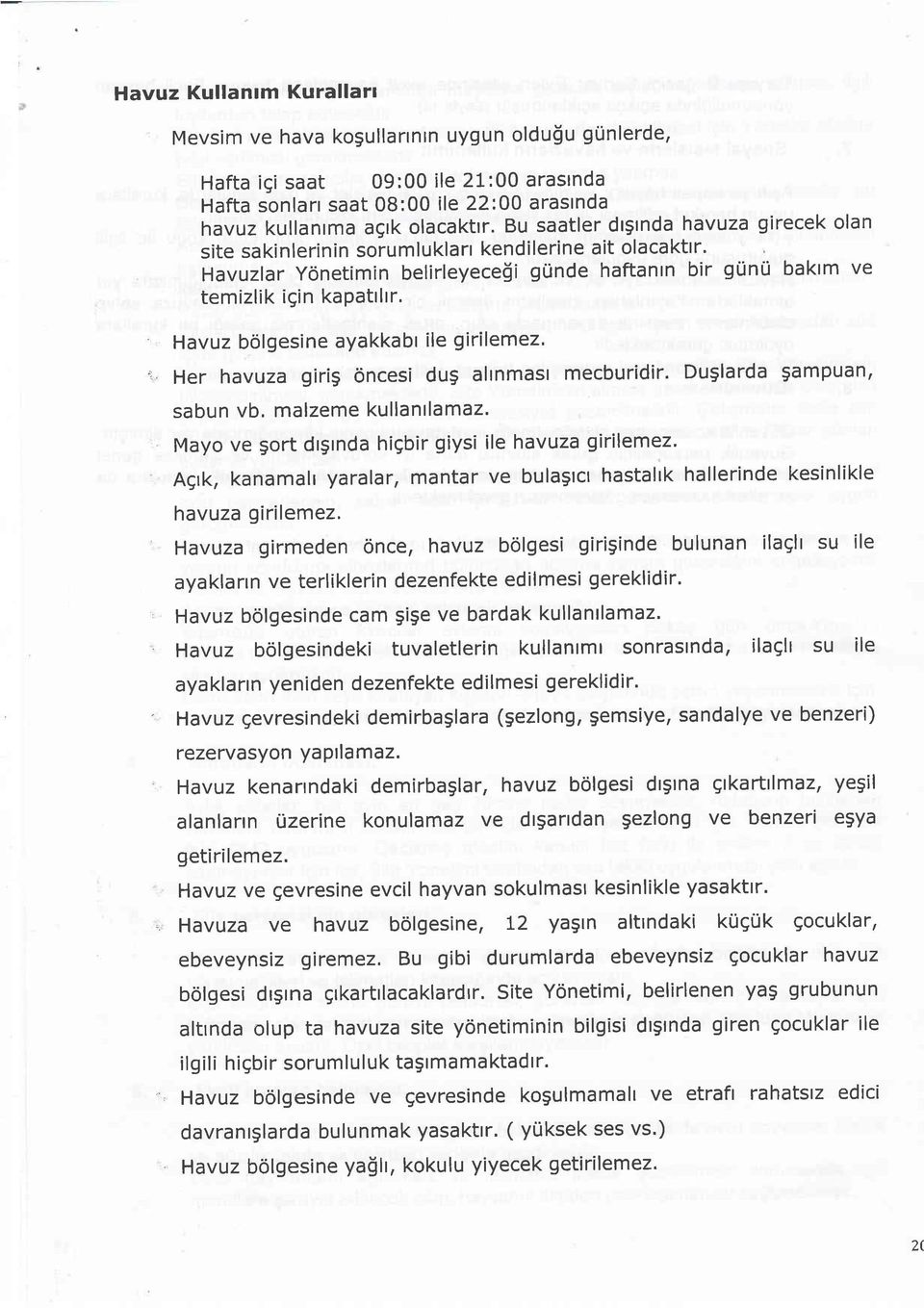 Havuz bolgesine ayakkabr ile girilemez. '., Her havuza girig $ncesi dug alrnmast mecburidir. DuSlarda Sampuan' sabun vb. malzeme kullantlamaz.