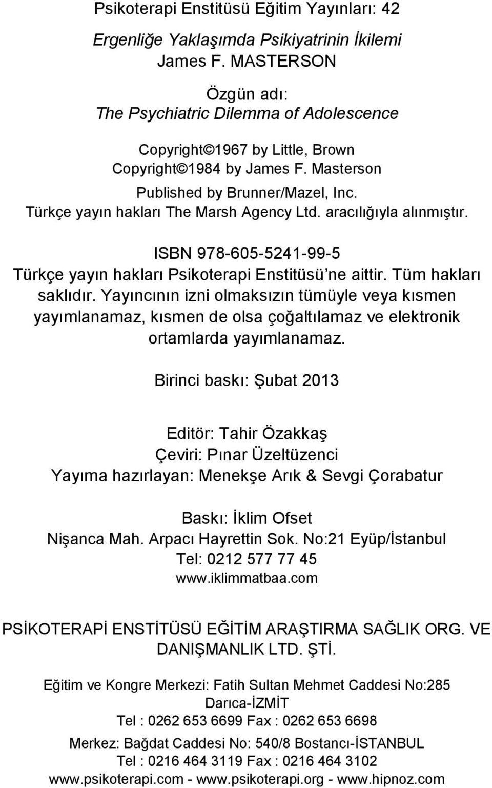 Türkçe yayın hakları The Marsh Agency Ltd. aracılığıyla alınmıştır. ISBN 978-605-5241-99-5 Türkçe yayın hakları Psikoterapi Enstitüsü ne aittir. Tüm hakları saklıdır.