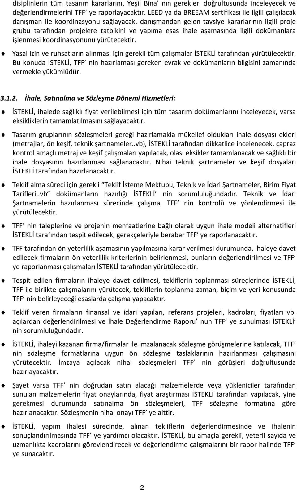 ihale aşamasında ilgili dokümanlara işlenmesi koordinasyonunu yürütecektir. Yasal izin ve ruhsatların alınması için gerekli tüm çalışmalar İSTEKLİ tarafından yürütülecektir.