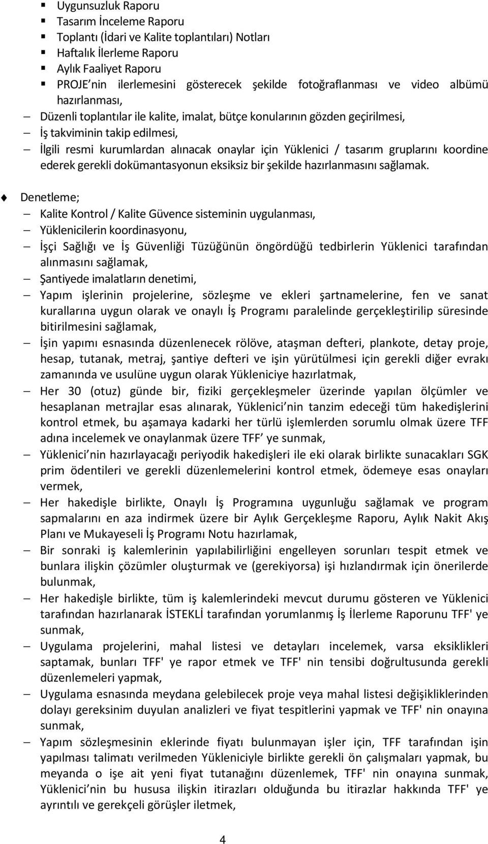 tasarım gruplarını koordine ederek gerekli dokümantasyonun eksiksiz bir şekilde hazırlanmasını sağlamak.