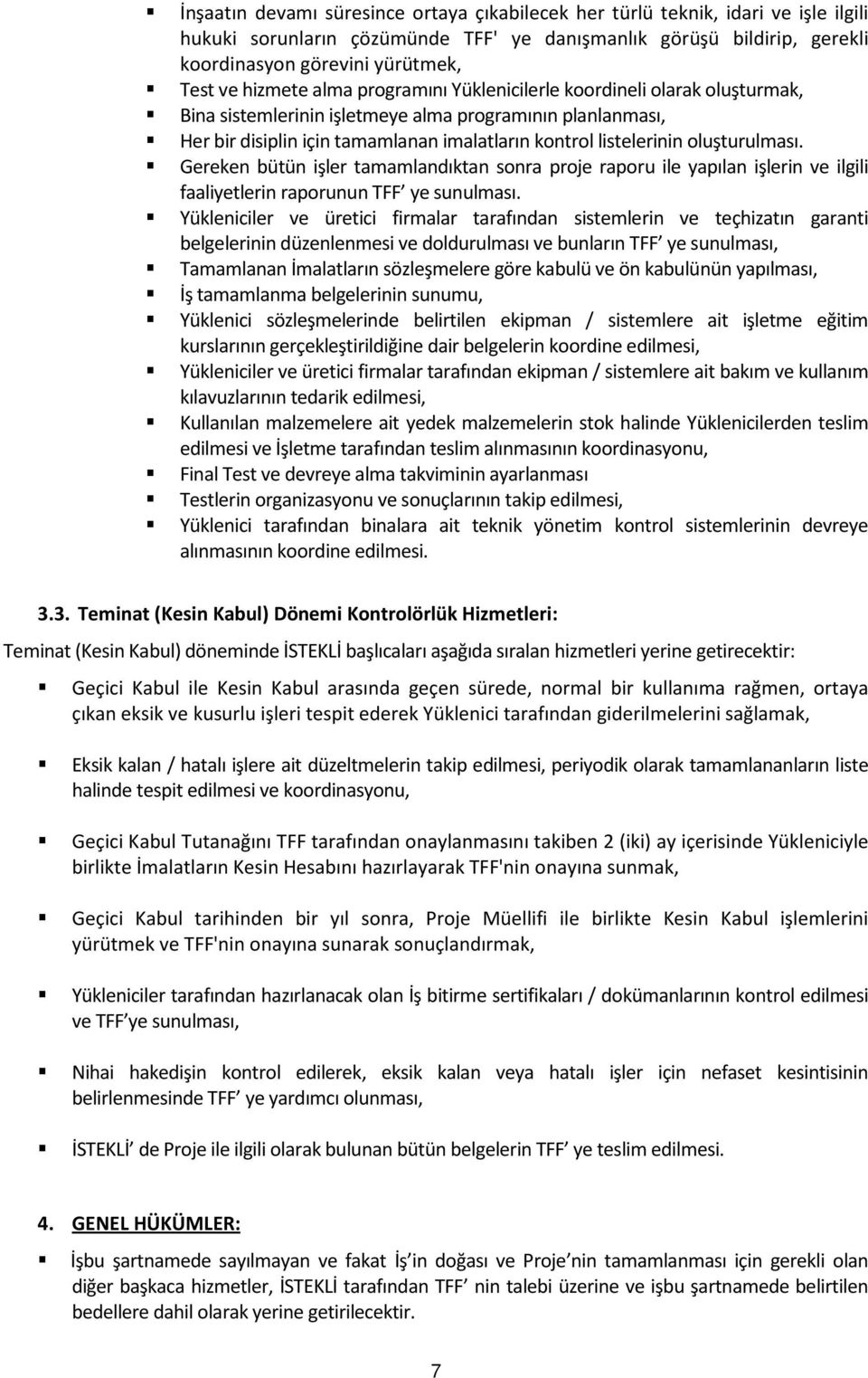 oluşturulması. Gereken bütün işler tamamlandıktan sonra proje raporu ile yapılan işlerin ve ilgili faaliyetlerin raporunun TFF ye sunulması.