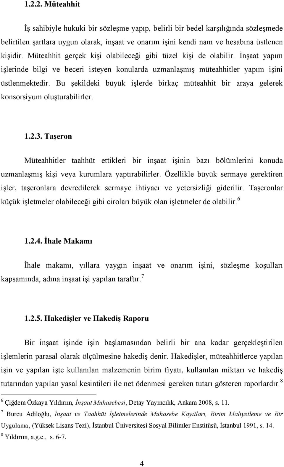 Bu Ģekildeki büyük iģlerde birkaç müteahhit bir araya gelerek konsorsiyum oluģturabilirler. 1.2.3.