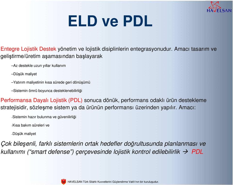 boyunca desteklenebilirliği Performansa Dayalı Lojistik (PDL) sonuca dönük, performans odaklı ürün destekleme stratejisidir, sözleşme sistem ya da ürünün performansı