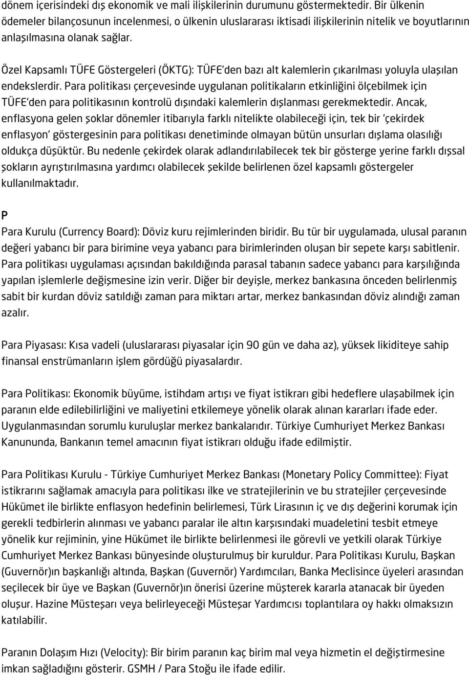 Özel Kapsamlı TÜFE Göstergeleri (ÖKTG): TÜFE'den bazı alt kalemlerin çıkarılması yoluyla ulaşılan endekslerdir.