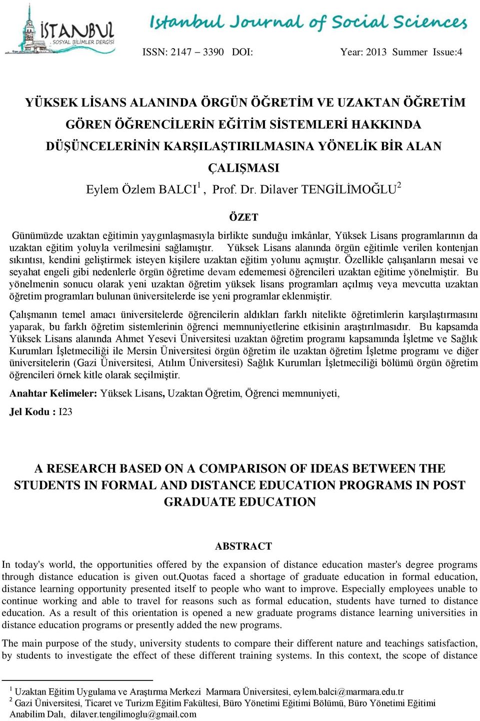 Dilaver TENGİLİMOĞLU 2 ÖZET Günümüzde uzaktan eğitimin yaygınlaşmasıyla birlikte sunduğu imkânlar, Yüksek Lisans programlarının da uzaktan eğitim yoluyla verilmesini sağlamıştır.