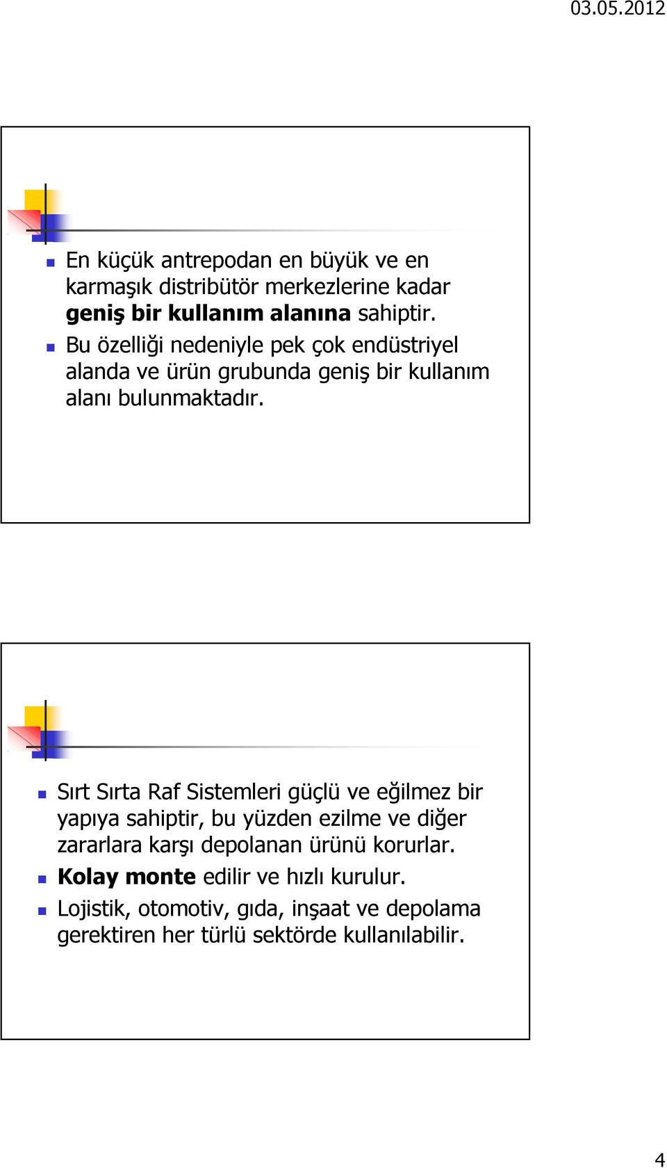 Sırt Sırta Raf Sistemleri güçlü ve eğilmez bir yapıya sahiptir, bu yüzden ezilme ve diğer zararlara karşı depolanan