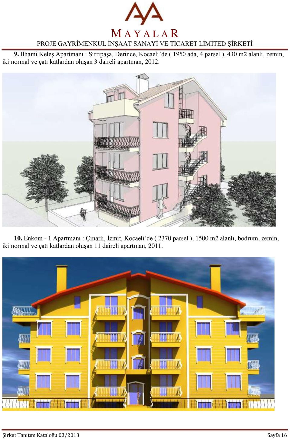 Enkom - 1 Apartmanı : Çınarlı, İzmit, Kocaeli de ( 2370 parsel ), 1500 m2 alanlı, bodrum,