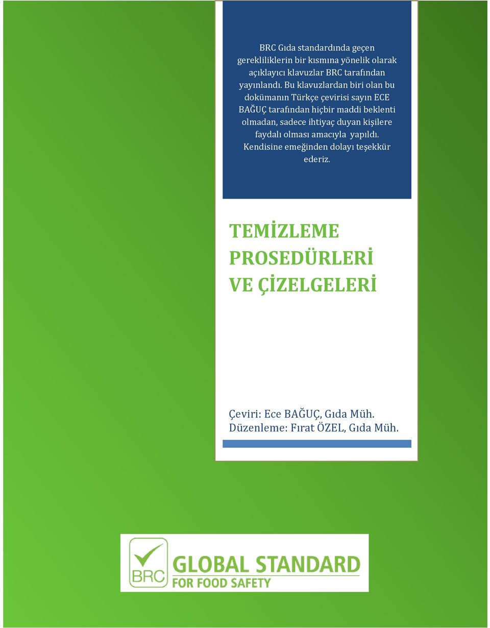 Bu klavuzlardan biri olan bu dokümanın Türkçe çevirisi sayın ECE BAĞUÇ tarafından hiçbir maddi beklenti