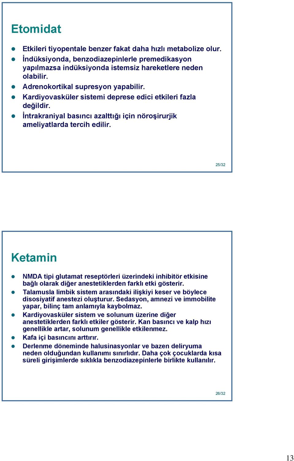 25 25/32 Ketamin NMDA tipi glutamat reseptörleri üzerindeki inhibitör etkisine bağlı olarak diğer anestetiklerden farklı etki gösterir.