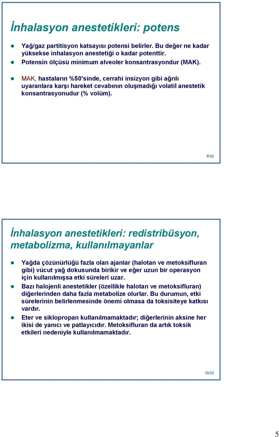 MAK, hastaların %50 sinde, cerrahi insizyon gibi ağrılı uyaranlara karşı hareket cevabının oluşmadığı volatil anestetik konsantrasyonudur (% volüm).