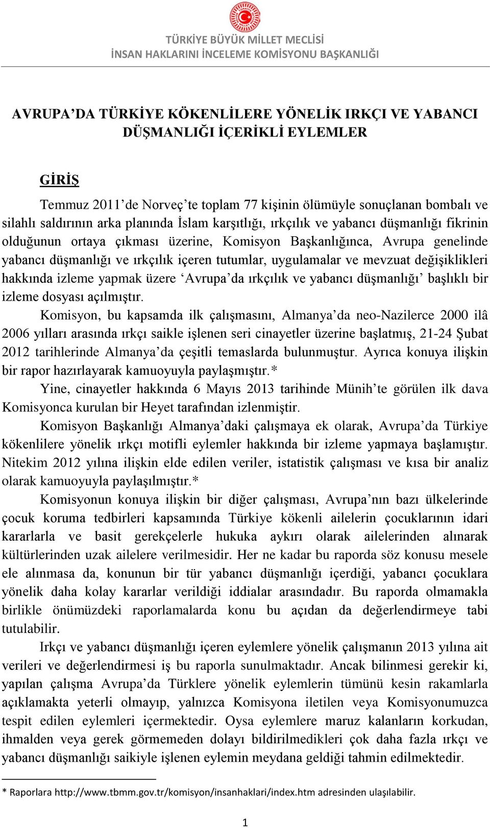 mevzuat değişiklikleri hakkında izleme yapmak üzere Avrupa da ırkçılık ve yabancı düşmanlığı başlıklı bir izleme dosyası açılmıştır.