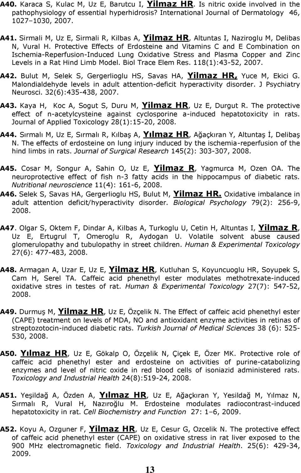 Protective Effects of Erdosteine and Vitamins C and E Combination on Ischemia-Reperfusion-Induced Lung Oxidative Stress and Plasma Copper and Zinc Levels in a Rat Hind Limb Model. Biol Trace Elem Res.