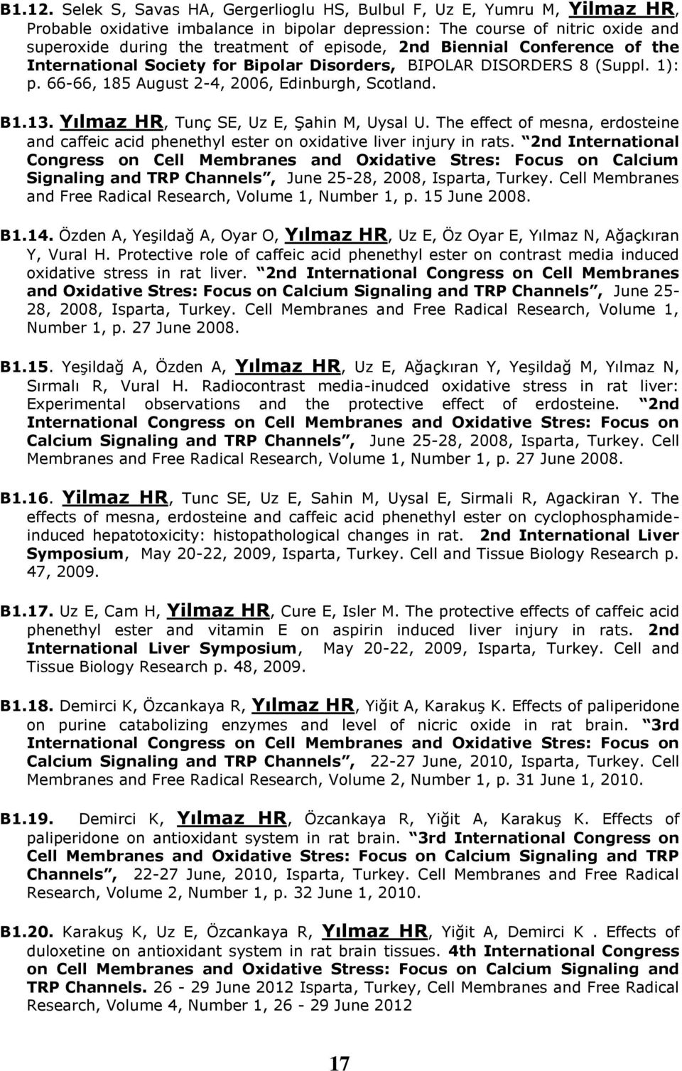 2nd Biennial Conference of the International Society for Bipolar Disorders, BIPOLAR DISORDERS 8 (Suppl. 1): p. 66-66, 185 August 2-4, 2006, Edinburgh, Scotland. B1.13.