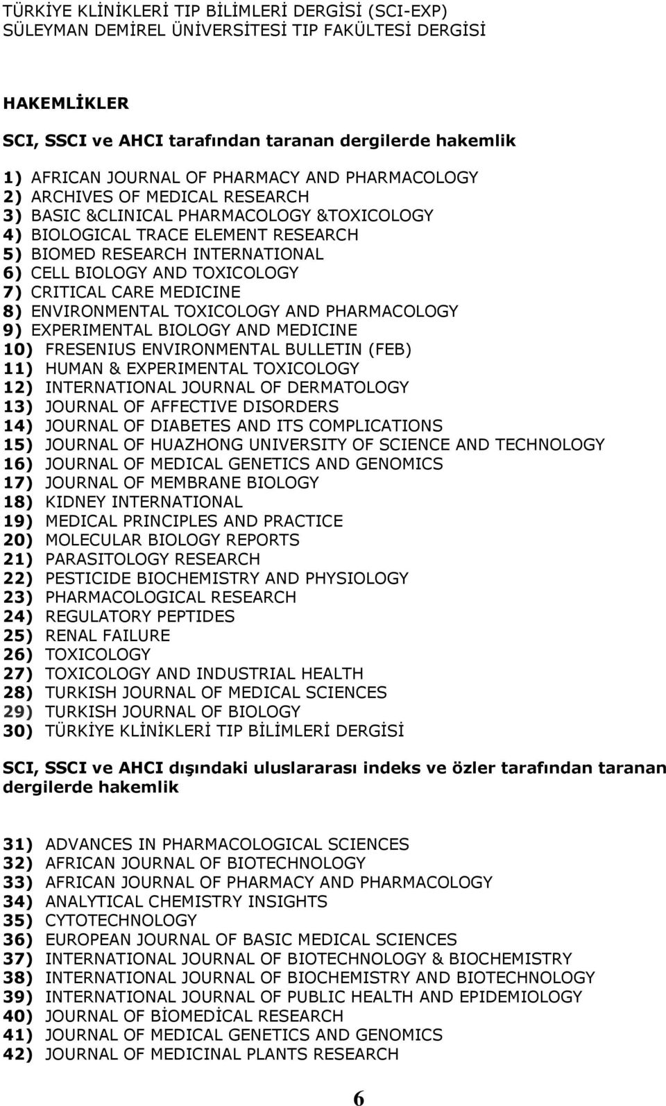 TOXICOLOGY 7) CRITICAL CARE MEDICINE 8) ENVIRONMENTAL TOXICOLOGY AND PHARMACOLOGY 9) EXPERIMENTAL BIOLOGY AND MEDICINE 10) FRESENIUS ENVIRONMENTAL BULLETIN (FEB) 11) HUMAN & EXPERIMENTAL TOXICOLOGY