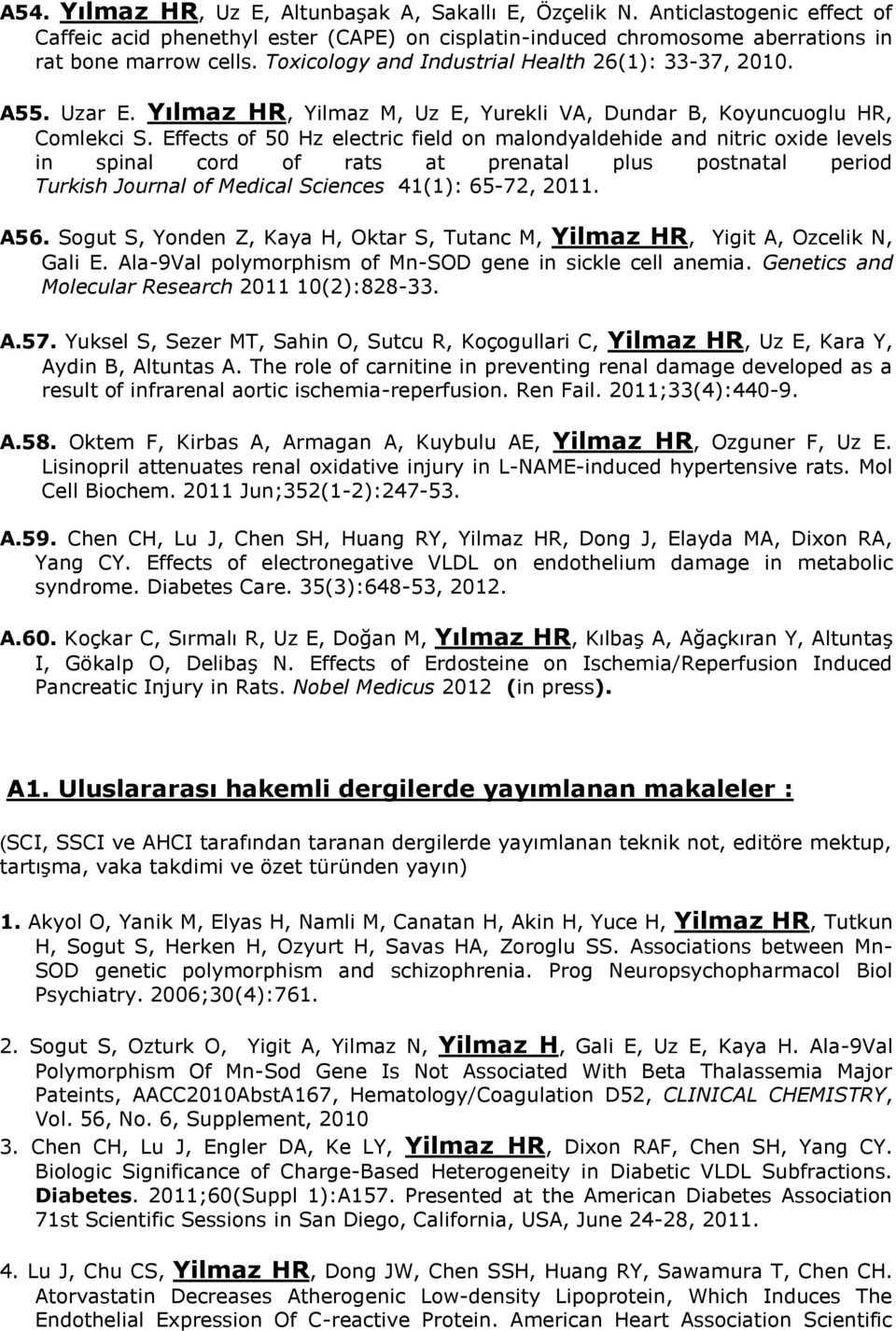 Effects of 50 Hz electric field on malondyaldehide and nitric oxide levels in spinal cord of rats at prenatal plus postnatal period Turkish Journal of Medical Sciences 41(1): 65-72, 2011. A56.