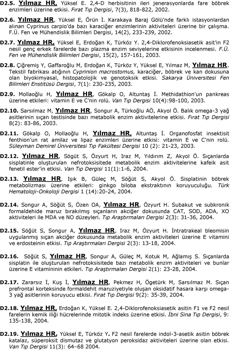 D2.7. Yılmaz HR, Yüksel E, Erdoğan K, Türköz Y. 2,4-Diklorofenoksiasetik asit in F2 nesil genç erkek farelerde bazı plazma enzim seviyelerine etkisinin incelenmesi. F.Ü.