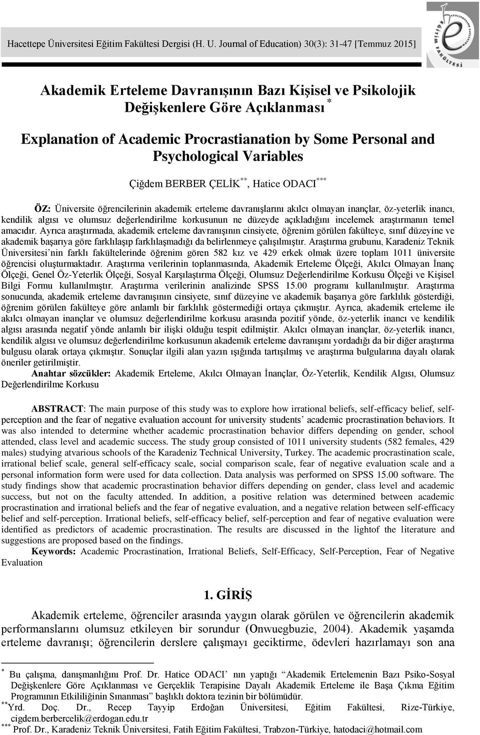 and Psychological Variables Çiğdem BERBER ÇELİK **, Hatice ODACI *** ÖZ: Üniversite öğrencilerinin akademik erteleme davranışlarını akılcı olmayan inançlar, öz-yeterlik inancı, kendilik algısı ve