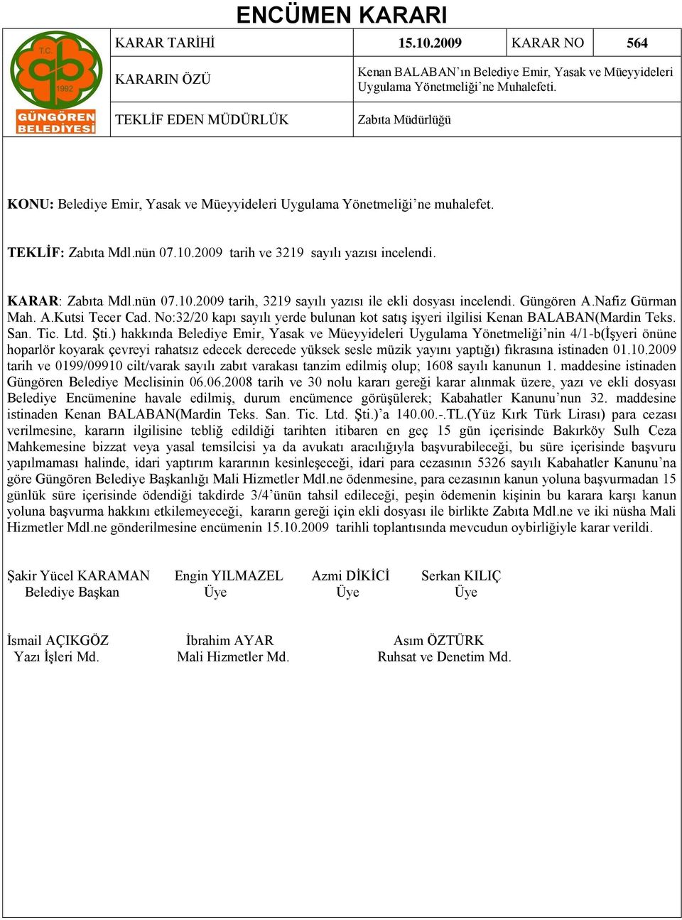 Güngören A.Nafiz Gürman Mah. A.Kutsi Tecer Cad. No:32/20 kapı sayılı yerde bulunan kot satıģ iģyeri ilgilisi Kenan BALABAN(Mardin Teks. San. Tic. Ltd. ġti.