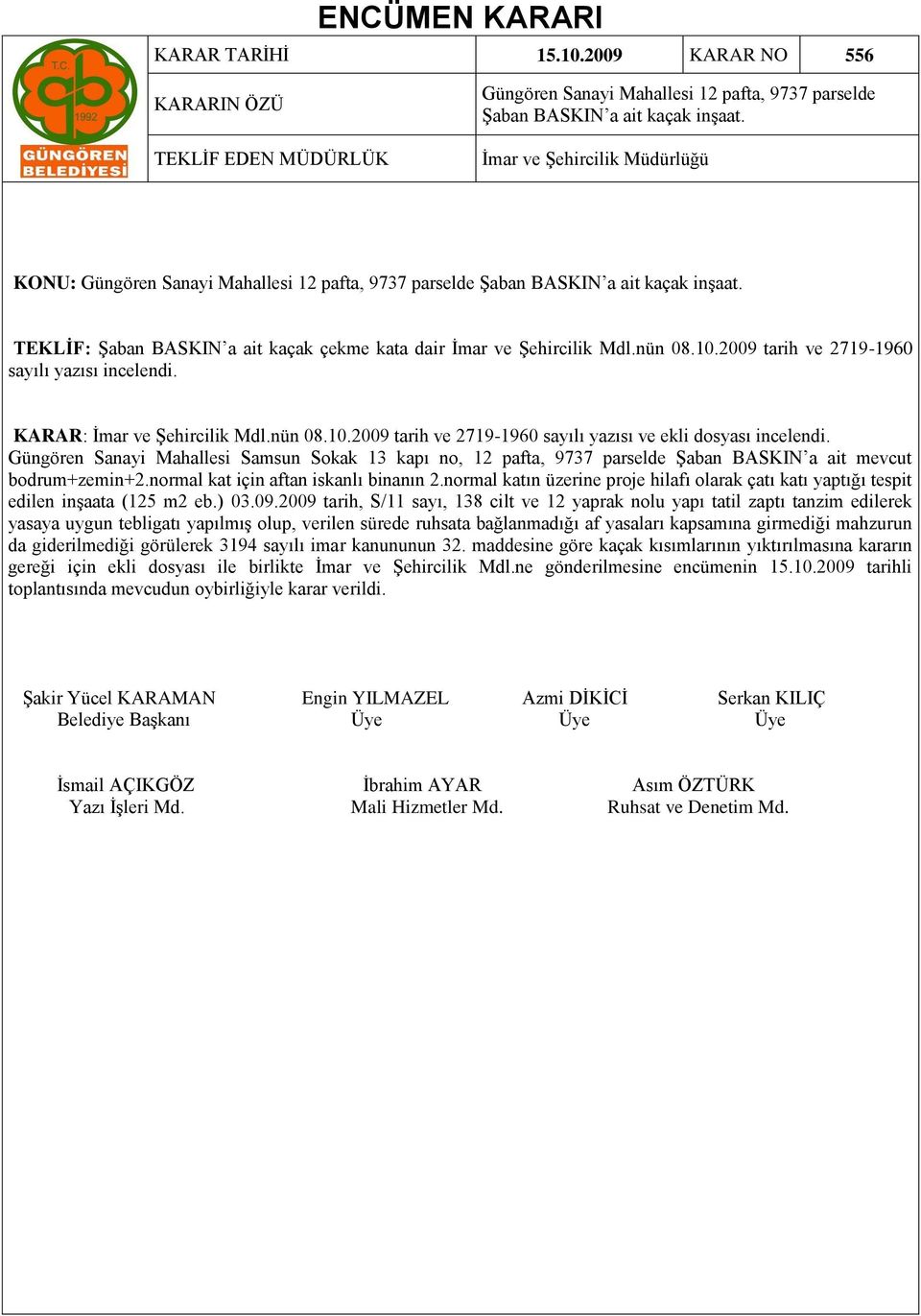 2009 tarih ve 2719-1960 sayılı yazısı incelendi. KARAR: Ġmar ve ġehircilik Mdl.nün 08.10.2009 tarih ve 2719-1960 sayılı yazısı ve ekli dosyası incelendi.