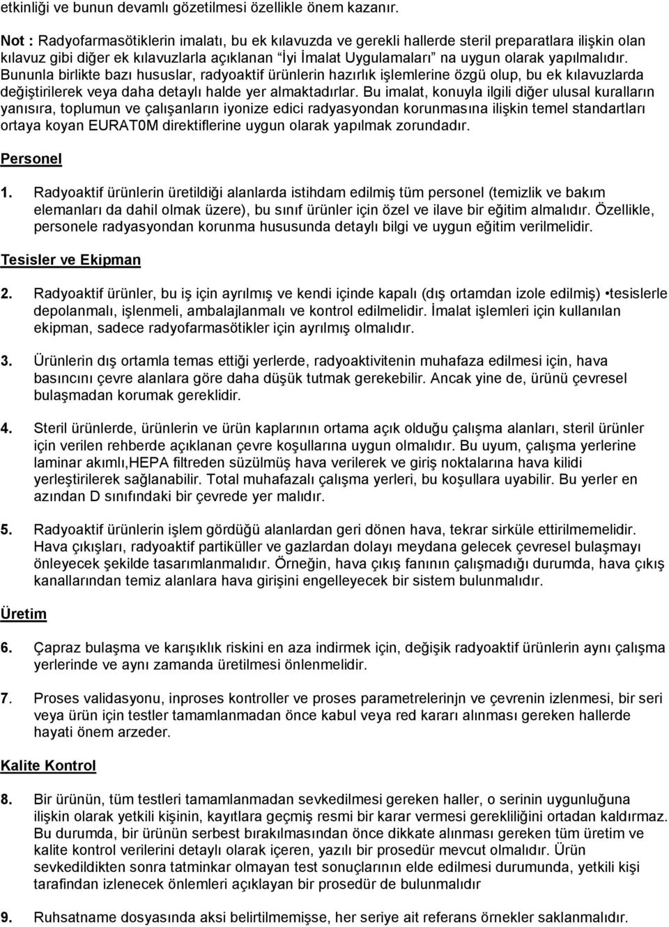 yapılmalıdır. Bununla birlikte bazı hususlar, radyoaktif ürünlerin hazırlık işlemlerine özgü olup, bu ek kılavuzlarda değiştirilerek veya daha detaylı halde yer almaktadırlar.