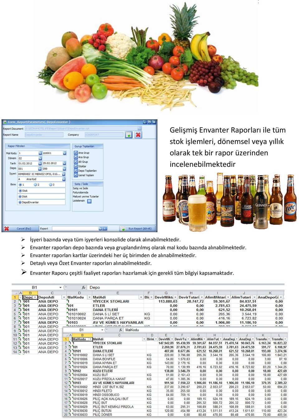 Envanter raporları depo bazında veya gruplandırılmış olarak mal kodu bazında alınabilmektedir.