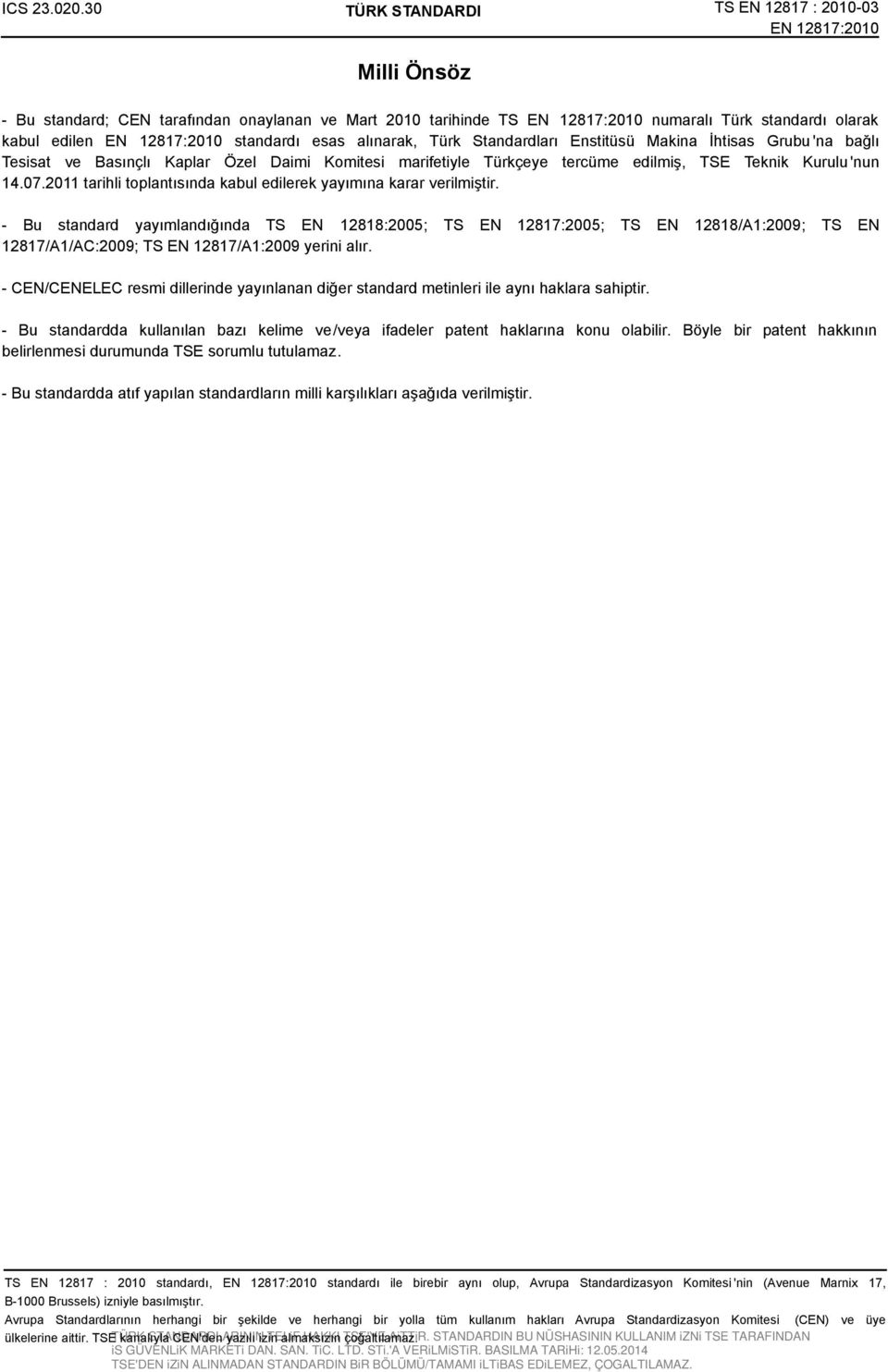 Standardları Enstitüsü Makina İhtisas Grubu 'na bağlı Tesisat ve Basınçlı Kaplar Özel Daimi Komitesi marifetiyle Türkçeye tercüme edilmiş, TSE Teknik Kurulu 'nun 14.07.