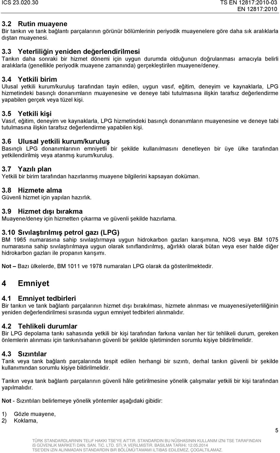 3 Yeterliliğin yeniden değerlendirilmesi Tankın daha sonraki bir hizmet dönemi için uygun durumda olduğunun doğrulanması amacıyla belirli aralıklarla (genellikle periyodik muayene zamanında)