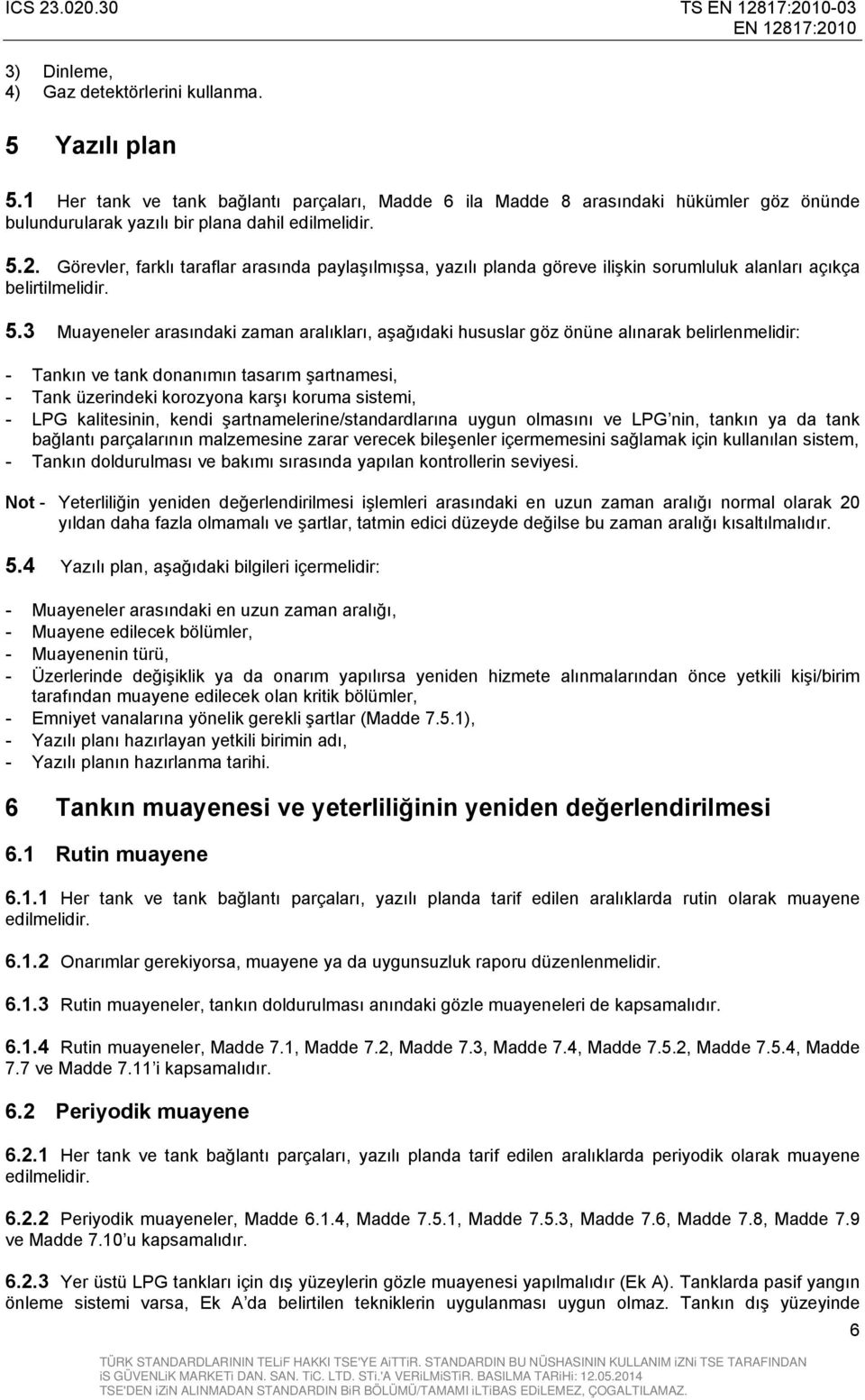 Görevler, farklı taraflar arasında paylaşılmışsa, yazılı planda göreve ilişkin sorumluluk alanları açıkça belirtilmelidir. 5.