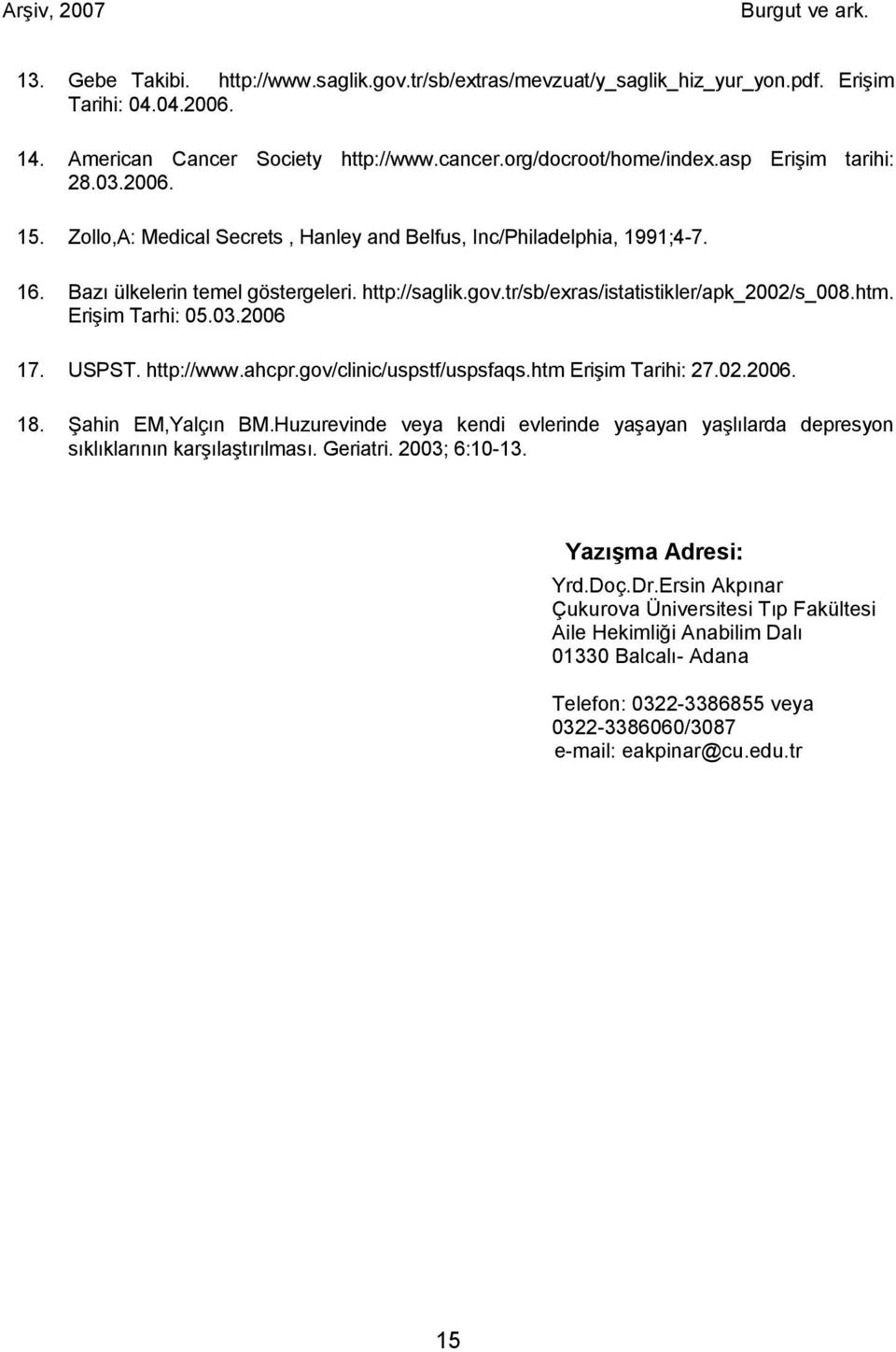 tr/sb/exras/istatistikler/apk_2002/s_008.htm. Erişim Tarhi: 05.03.2006 17. USPST. http://www.ahcpr.gov/clinic/uspstf/uspsfaqs.htm Erişim Tarihi: 27.02.2006. 18. Şahin EM,Yalçın BM.