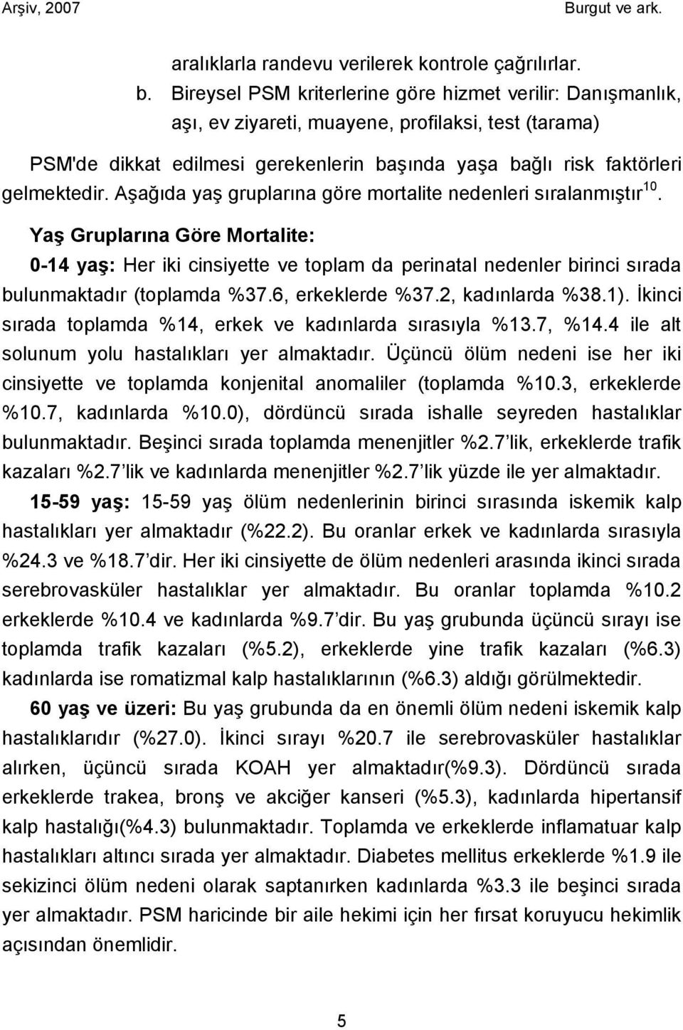 Aşağıda yaş gruplarına göre mortalite nedenleri sıralanmıştır 10.