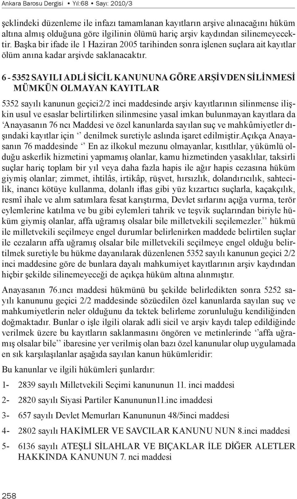 6-5352 SAYILI ADLİ SİCİL KANUNUNA GÖRE ARŞİVDEN SİLİNMESİ MÜMKÜN OLMAYAN KAYITLAR 5352 sayılı kanunun geçici2/2 inci maddesinde arşiv kayıtlarının silinmense ilişkin usul ve esaslar belirtilirken