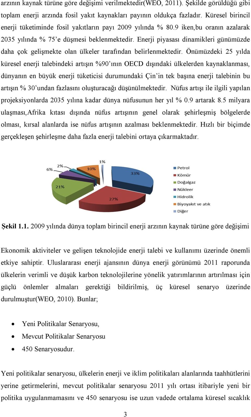 Enerji piyasası dinamikleri günümüzde daha çok gelişmekte olan ülkeler tarafından belirlenmektedir.