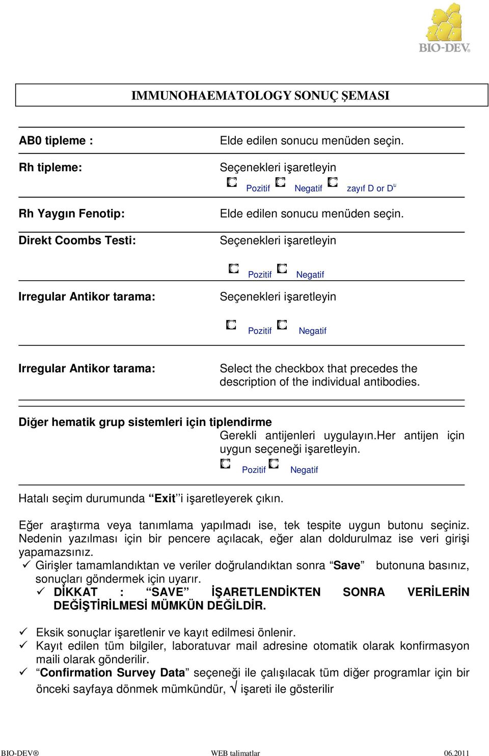 Seçenekleri işaretleyin Pozitif Negatif Irregular Antikor tarama: Seçenekleri işaretleyin Pozitif Negatif Irregular Antikor tarama: Select the checkbox that precedes the description of the individual