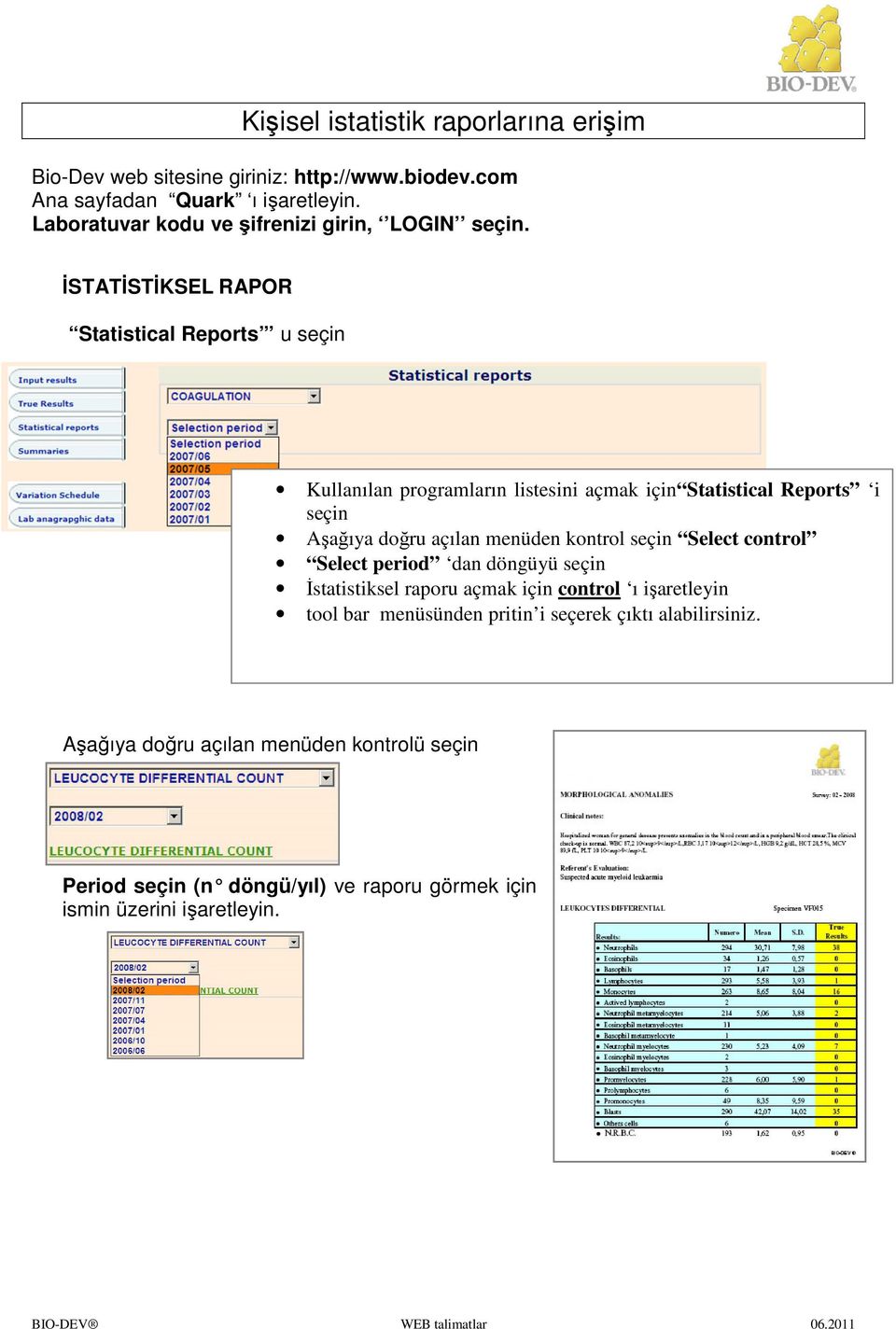 İSTATİSTİKSEL RAPOR Statistical Reports u seçin Kullanılan programların listesini açmak için Statistical Reports i seçin Aşağıya doğru açılan menüden