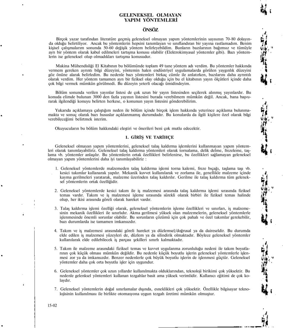 Bunların bazılarının bağımsız ve tümüyle ayrı bir yöntem olarak kabul edilmeleri tartışma konusu olabilir (Elektrokimyasal yöntemler gibi).