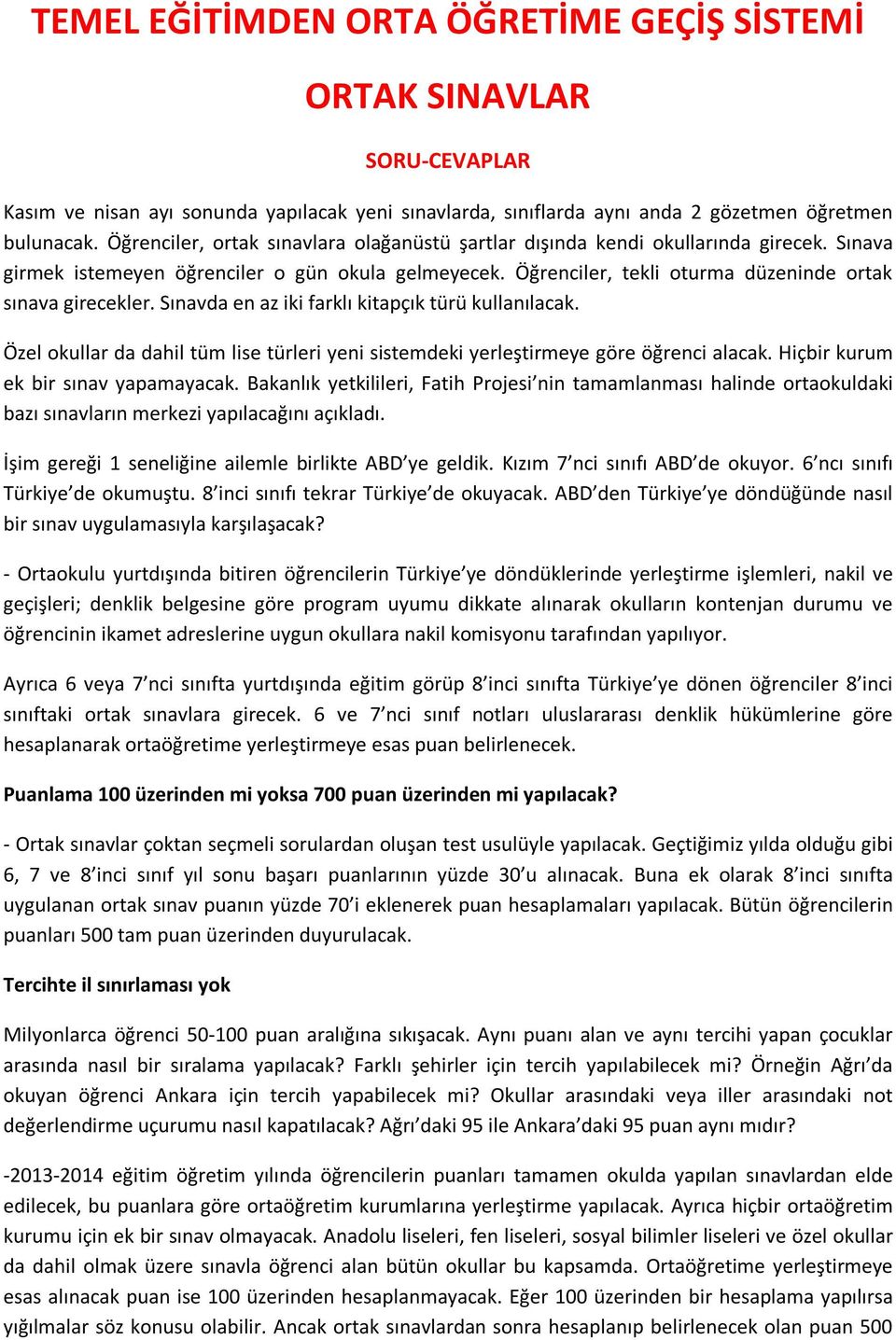 Sınavda en az iki farklı kitapçık türü kullanılacak. Özel okullar da dahil tüm lise türleri yeni sistemdeki yerleştirmeye göre öğrenci alacak. Hiçbir kurum ek bir sınav yapamayacak.