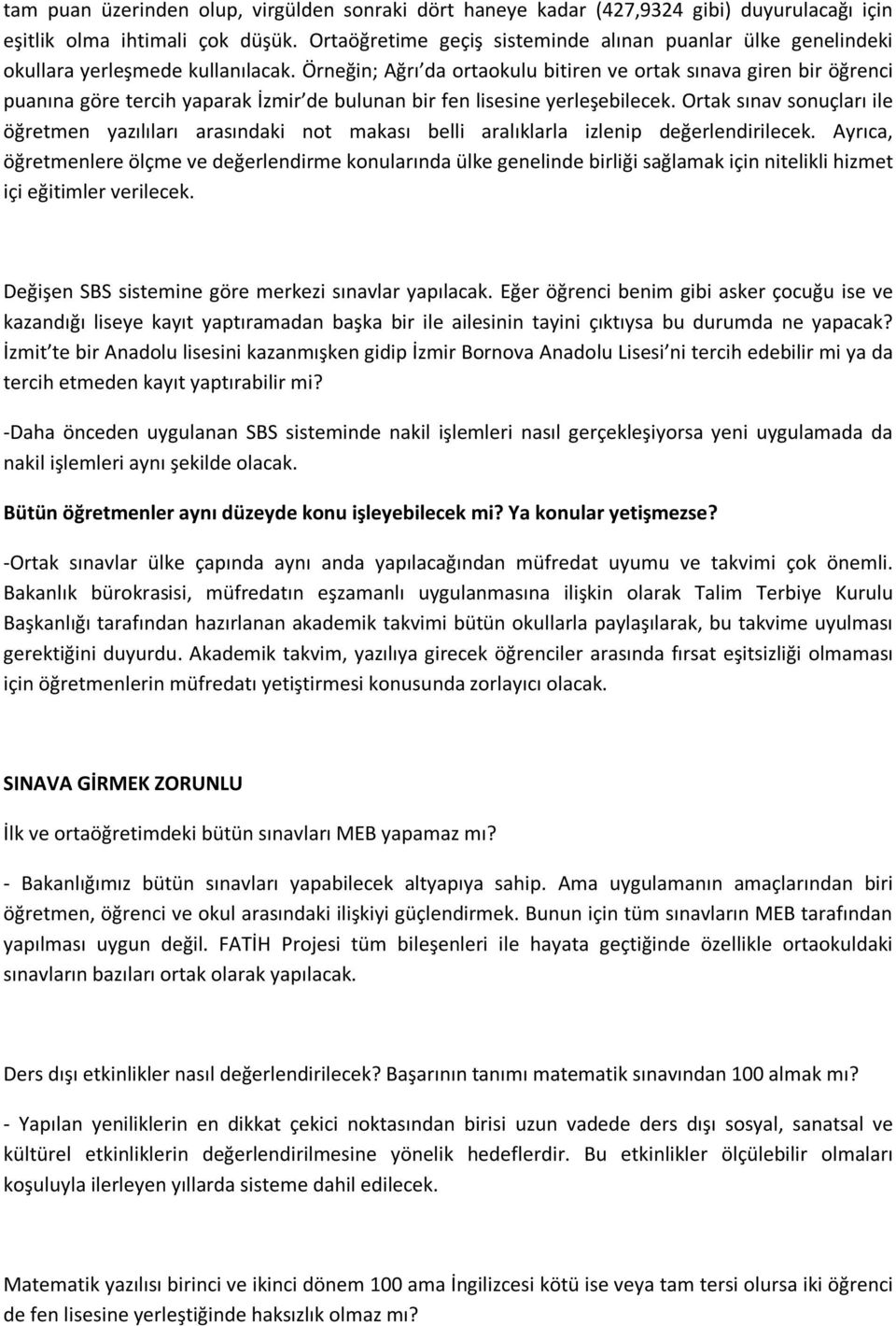 Örneğin; Ağrı da ortaokulu bitiren ve ortak sınava giren bir öğrenci puanına göre tercih yaparak İzmir de bulunan bir fen lisesine yerleşebilecek.