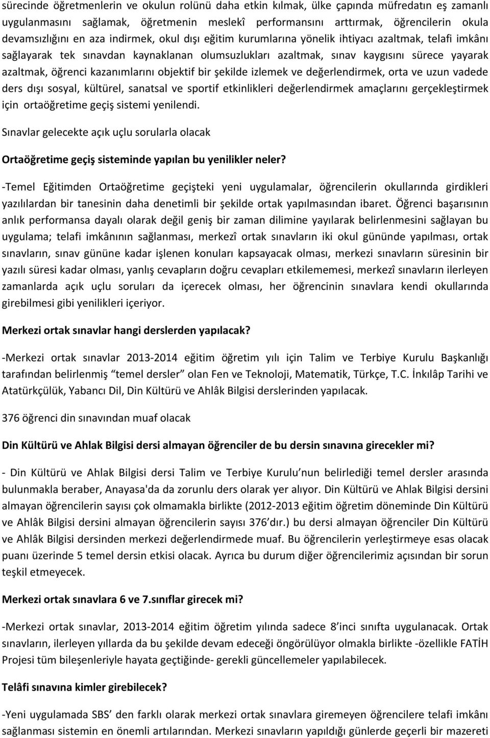 kazanımlarını objektif bir şekilde izlemek ve değerlendirmek, orta ve uzun vadede ders dışı sosyal, kültürel, sanatsal ve sportif etkinlikleri değerlendirmek amaçlarını gerçekleştirmek için