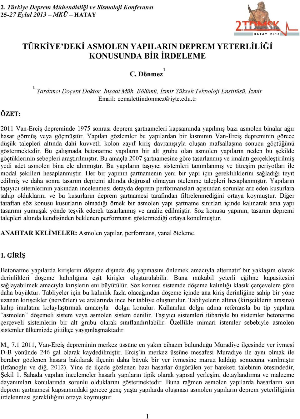 tr 2011 Van-Erciş depreminde 1975 sonrası deprem şartnameleri kapsamında yapılmış bazı asmolen binalar ağır hasar görmüş veya göçmüştür.