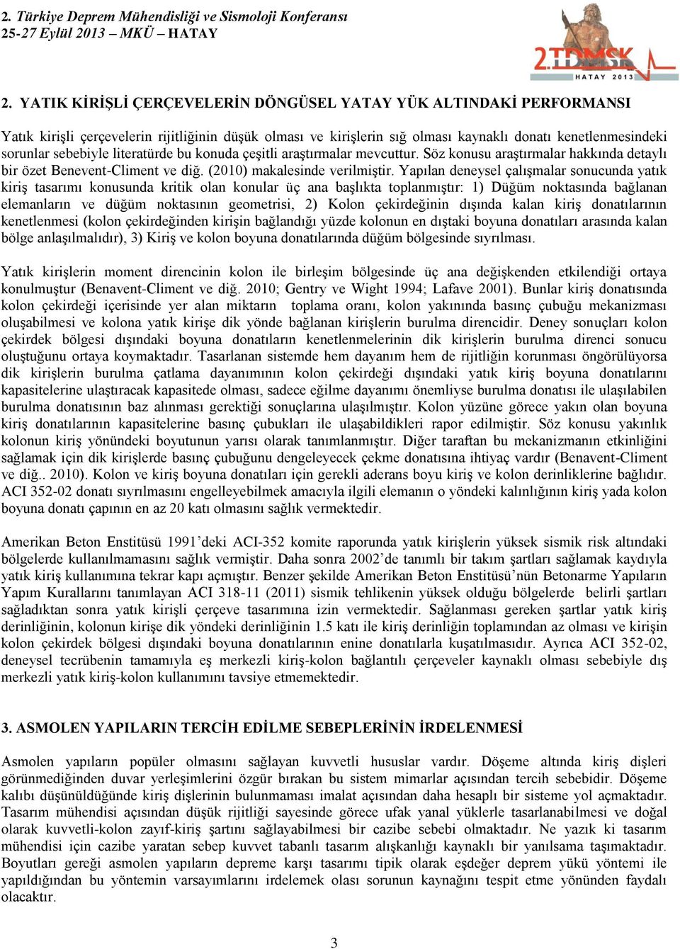 Yapılan deneysel çalışmalar sonucunda yatık kiriş tasarımı konusunda kritik olan konular üç ana başlıkta toplanmıştır: 1) Düğüm noktasında bağlanan elemanların ve düğüm noktasının geometrisi, 2)